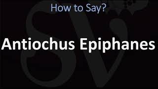 How to Pronounce Antiochus Epiphanes CORRECTLY [upl. by Nowd]