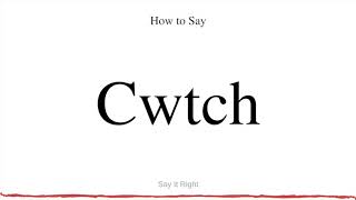 How to Say Cwtch  Pronounce the Word quotCwtchquot Properly [upl. by Ymeon]