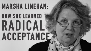 How She Learned Radical Acceptance  MARSHA LINEHAN [upl. by Robbins]