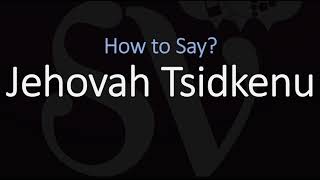 How to Pronounce Jehovah Tsidkenu CORRECTLY Meaning amp Pronunciation [upl. by Adnoval]