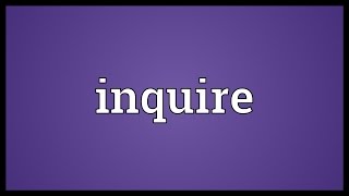 Inquire Meaning [upl. by Anoyk]