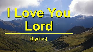 I Love You Lord  Lyrics [upl. by Cristobal574]