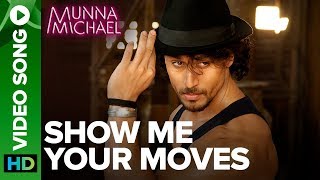 Show Me Your Moves Video Song  Tiger Shroff  Munna Michael 2017 [upl. by Boggers]