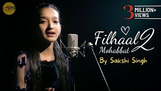 Filhaal 2 Mohabbat  cover by Sakshi Singh  Sing Dil Se  B Praak  Jaani  Arvindr Khaira  Akshay [upl. by Sitsuj673]