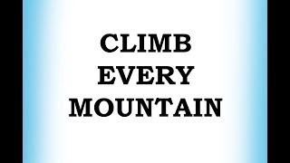 Climb Every Mountain [upl. by Akinoj147]