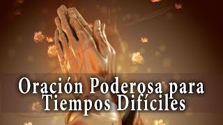 Oración Poderosa Para Tiempos Difíciles [upl. by Hank]