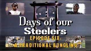 Days of our Steelers  Episode Six A Traditional Bungling [upl. by Meehan811]