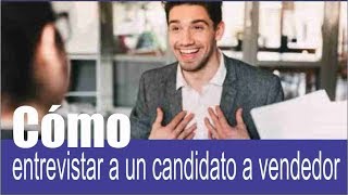 Como entrevistar a un candidato a vendedor [upl. by Chrisy]