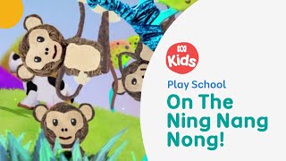 On The Ning Nang Nong  Play School Song  ABC Kids [upl. by Rocker]