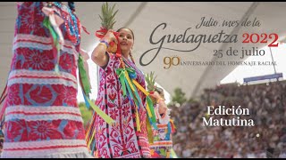 GUELAGUETZA 2022 Edición Matutina 250722 [upl. by Nedap135]