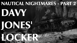 Nautical Nightmares  Part Two  Davy Jones Locker [upl. by Soren]