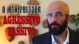 O MANIPULADOR AGRESSIVOPASSIVO  Marcos Lacerda [upl. by Tiemroth966]