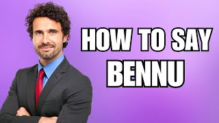 How To Pronounce Bennu Correctly [upl. by Nevur978]