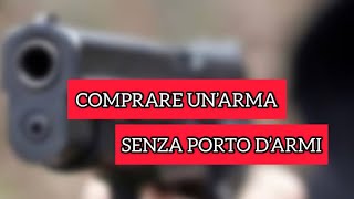 Comprare unarma senza porto darmi [upl. by Riay677]