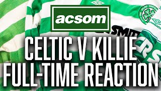 Celtic v Kilmarnock  LIVE FullTime Reaction  A Celtic State of Mind  ACSOM [upl. by Mahan899]