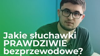 Jakie słuchawki PRAWDZIWIE bezprzewodowe wybrać [upl. by Welcome]