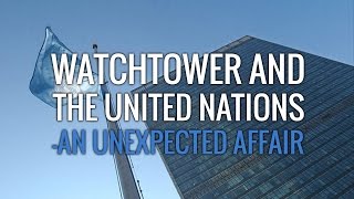 Watchtower and the United Nations  An Unexpected Affair [upl. by Annavas12]