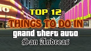 Top 12 Things To Do In Grand Theft Auto San Andreas [upl. by Neiviv]