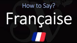 How to Pronounce Française CORRECTLY [upl. by Wende]