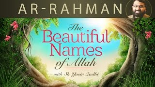 Beautiful Names of Allah pt4 ArRahman  Dr Shaykh Yasir Qadhi [upl. by Arva216]