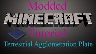 Modded Minecraft Tutorial  Terrestrial Agglomeration Plate [upl. by Prospero]