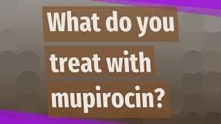 What do you treat with mupirocin [upl. by Peria]