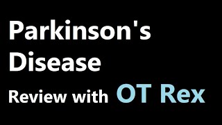 OT Rex  Parkinsons Disease Review [upl. by O'Neil]