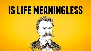 Is Life Meaningless  Nihilism amp Nietzsche [upl. by Trent]