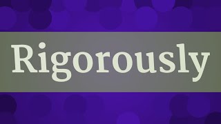 RIGOROUSLY pronunciation • How to pronounce RIGOROUSLY [upl. by Brenda]