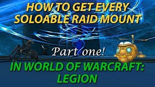 Every Soloable Raid Mount Drop Guide  How  Where to get Them Part 1  World of Warcraft [upl. by Eehc]