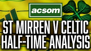 St Mirren v CELTIC  LIVE HalfTime Analysis  A Celtic State of Mind  ACSOM [upl. by Benedetto768]