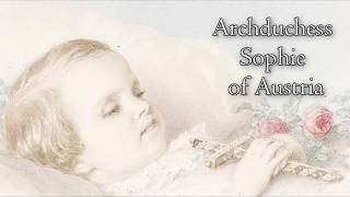 Archduchess Sophie of Austria the forgotten daughter of Empress Sisi [upl. by Tavis676]