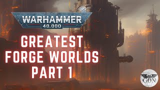 Warhammer 40k Lore  The Greatest Forge Worlds Part 1 [upl. by Namrej]