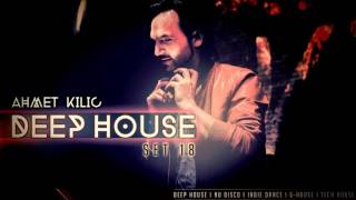 AHMET KILIC  DEEP HOUSE SET 18 [upl. by Graaf]