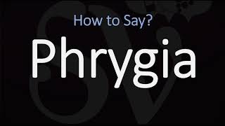 How to Pronounce Phrygia CORRECTLY [upl. by Laidlaw506]