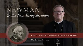 Bishop Barron’s Lecture from Oxford University “Newman and the New Evangelization” [upl. by Kerk]