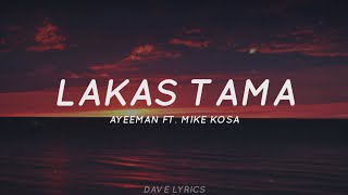 Lakas Tama  Mike Kosa Ft Ayeeman Lyrics [upl. by Otir245]