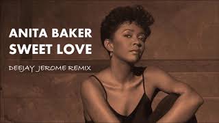 Anita Baker  Sweet Love Deejay Jerome Remix [upl. by Bean322]