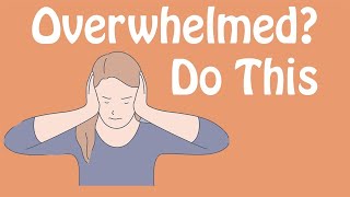 Overwhelmed Do This An Antidote to Feeling Overwhelmed [upl. by Paule344]