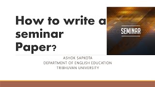 How to write a seminar paper by Ashok Sapkota [upl. by Thordia]