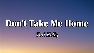 Tori Kelly  Dont Take Me Home Lyrics [upl. by Town]