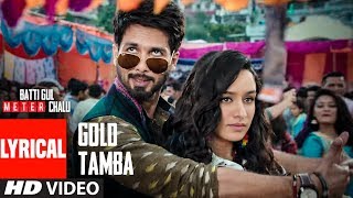 Gold Tamba Video With Lyrics  Batti Gul Meter Chalu  Shahid Kapoor Shraddha Kapoor [upl. by Doble831]