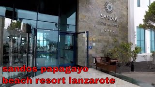 Walktrough Sandos Papagayo Beach Resort Playa Blanca Lanzarote Canary islands 2019 part one [upl. by Rehpotsirhc]