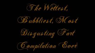 The Wettest Bubbliest Most Disgusting Fart Compilation Ever [upl. by Hgielrahc]