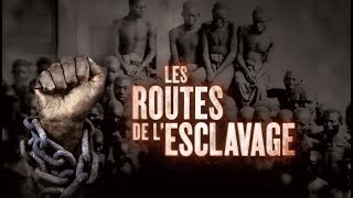 Les routes de lesclavage en 4 épisodes [upl. by Lletnuahs395]