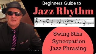 Jazz Rhythm Beginners Guide  Swing 8ths Syncopation and Rhythmic Phrasing [upl. by Cianca486]