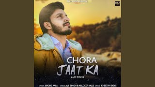 Chora Jaat Ka feat Avii Singh [upl. by Atteynad]