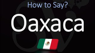 How to Pronounce Oaxaca Mexico CORRECTLY [upl. by Portugal849]