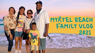 Myrtel Beach 2021  Family Vacation  Black Family Vlog [upl. by Mackler]