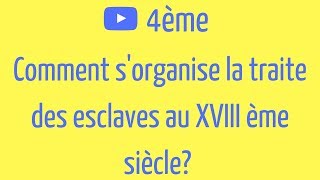 4ème Comment sorganise la TRAITE des ESCLAVES au XVIII ème siècle [upl. by Ynnahc]